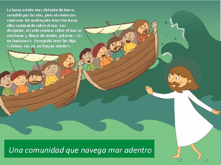 La barca estaba muy distante de tierra, sacudida por las olas, pues el viento La barca estaba muy distante de tierra, sacudida por las olas, pues el viento
