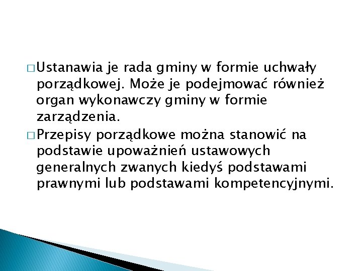 � Ustanawia je rada gminy w formie uchwały porządkowej. Może je podejmować również organ