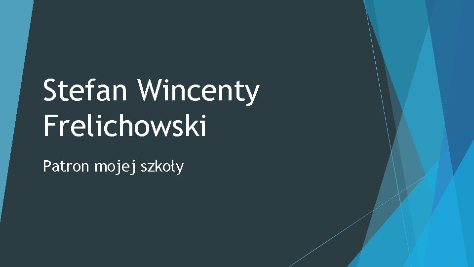 Stefan Wincenty Frelichowski Patron mojej szkoły 