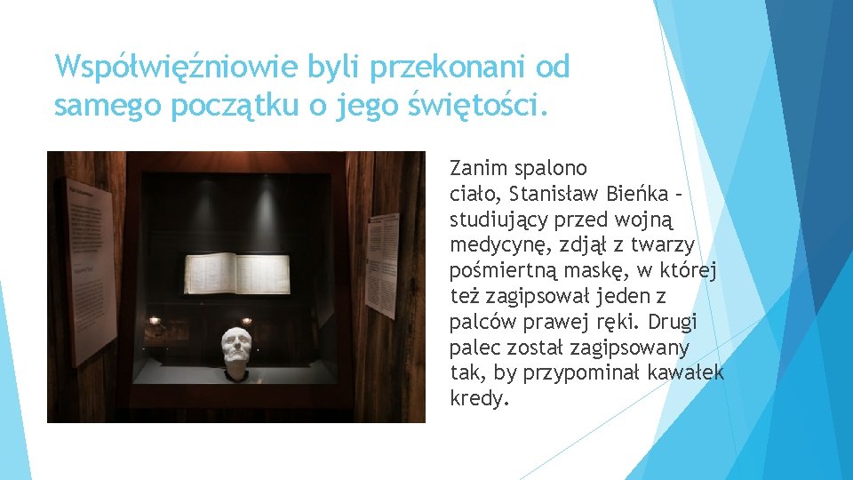 Współwięźniowie byli przekonani od samego początku o jego świętości. Zanim spalono ciało, Stanisław Bieńka