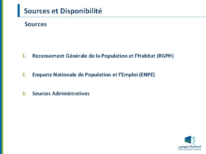 Sources et Disponibilité Sources 1. Recensement Générale de la Population et l’Habitat (RGPH) 2.