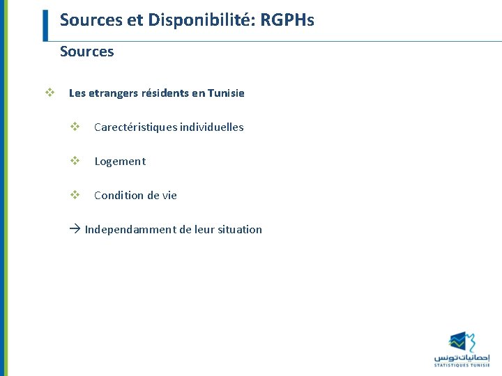 Sources et Disponibilité: RGPHs Sources v Les etrangers résidents en Tunisie v Carectéristiques individuelles