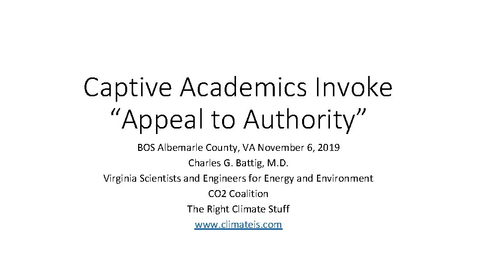 Captive Academics Invoke “Appeal to Authority” BOS Albemarle County, VA November 6, 2019 Charles