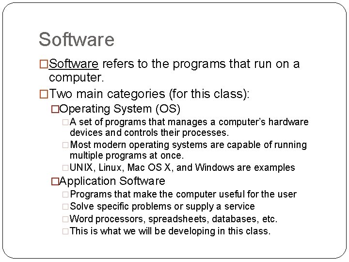 Software �Software refers to the programs that run on a computer. �Two main categories