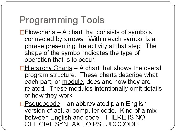 Programming Tools �Flowcharts – A chart that consists of symbols connected by arrows. Within