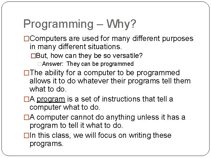 Programming – Why? �Computers are used for many different purposes in many different situations.