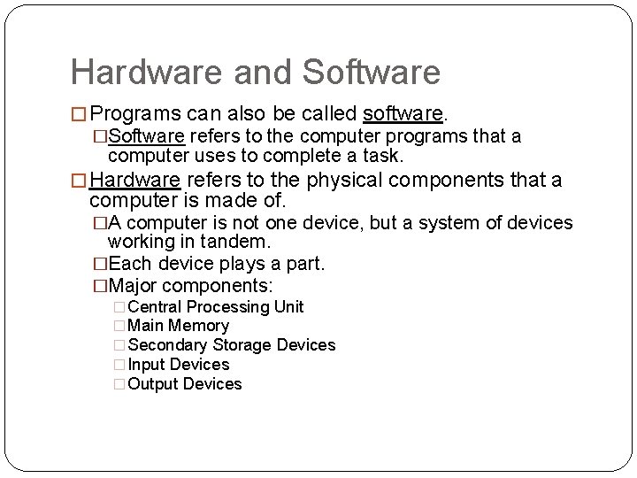 Hardware and Software � Programs can also be called software. �Software refers to the