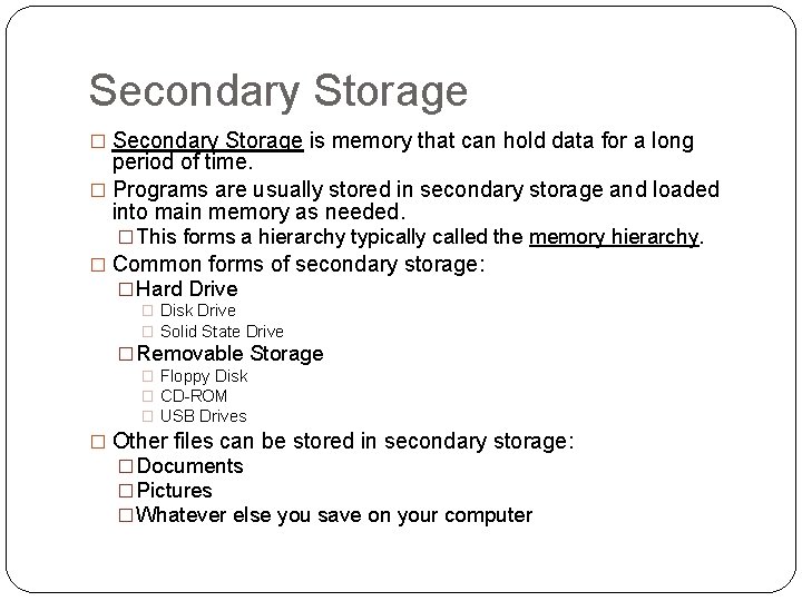 Secondary Storage � Secondary Storage is memory that can hold data for a long