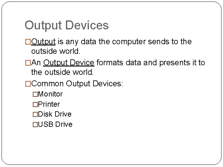 Output Devices �Output is any data the computer sends to the outside world. �An