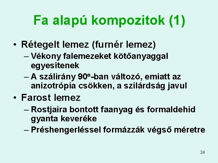 Fa alapú kompozitok (1) • Rétegelt lemez (furnér lemez) – Vékony falemezeket kötőanyaggal egyesítenek