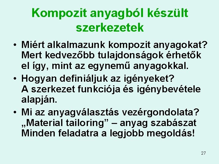Kompozit anyagból készült szerkezetek • Miért alkalmazunk kompozit anyagokat? Mert kedvezőbb tulajdonságok érhetők el