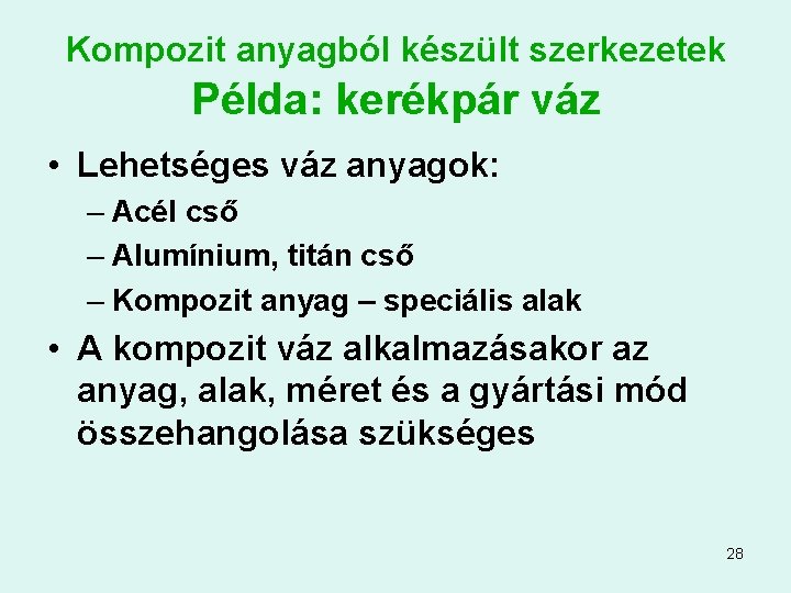 Kompozit anyagból készült szerkezetek Példa: kerékpár váz • Lehetséges váz anyagok: – Acél cső