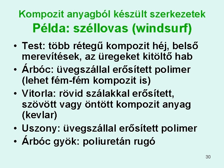 Kompozit anyagból készült szerkezetek Példa: széllovas (windsurf) • Test: több rétegű kompozit héj, belső