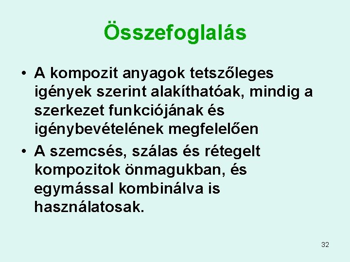 Összefoglalás • A kompozit anyagok tetszőleges igények szerint alakíthatóak, mindig a szerkezet funkciójának és