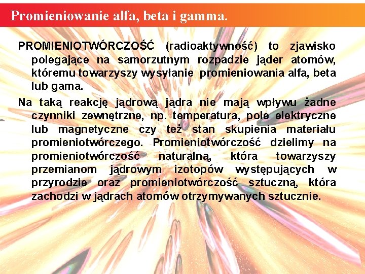 Promieniowanie alfa, beta i gamma. PROMIENIOTWÓRCZOŚĆ (radioaktywność) to zjawisko polegające na samorzutnym rozpadzie jąder