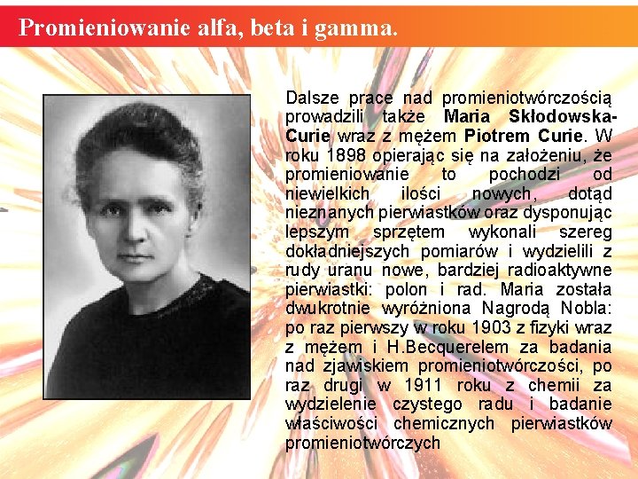 Promieniowanie alfa, beta i gamma. Dalsze prace nad promieniotwórczością prowadzili także Maria Skłodowska. Curie
