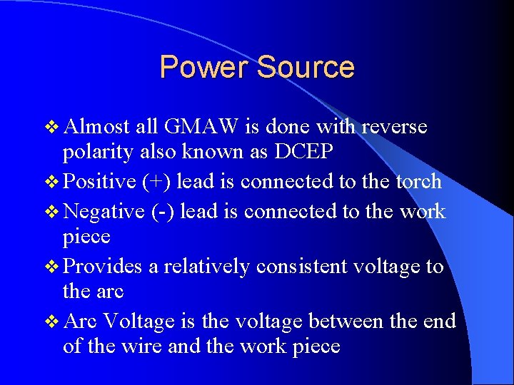 Power Source v Almost all GMAW is done with reverse polarity also known as