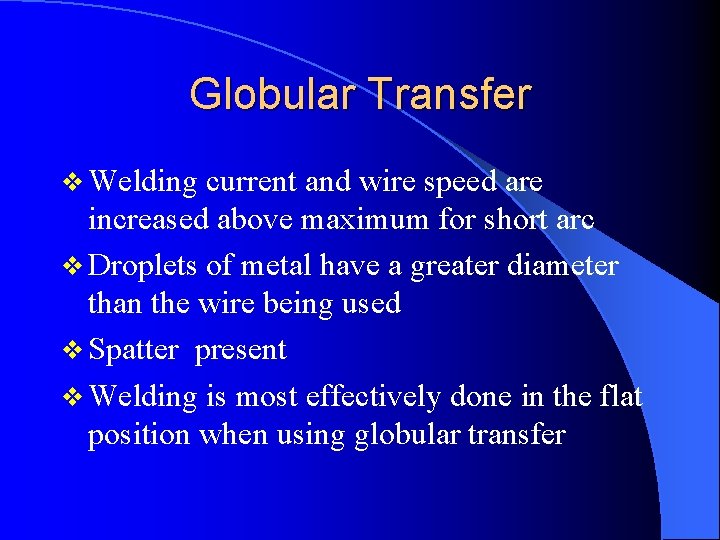 Globular Transfer v Welding current and wire speed are increased above maximum for short