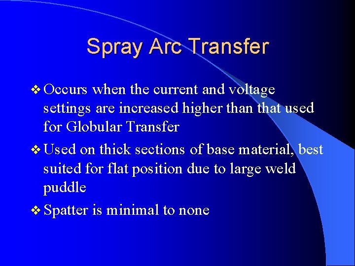 Spray Arc Transfer v Occurs when the current and voltage settings are increased higher