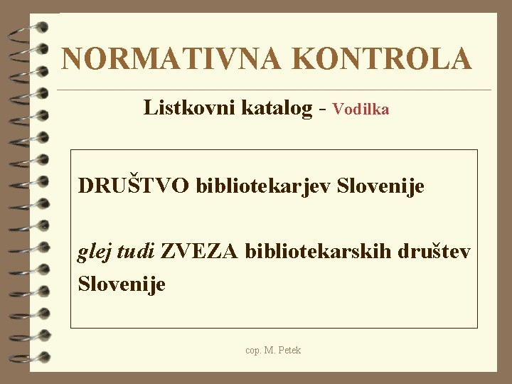 NORMATIVNA KONTROLA Listkovni katalog - Vodilka DRUŠTVO bibliotekarjev Slovenije glej tudi ZVEZA bibliotekarskih društev