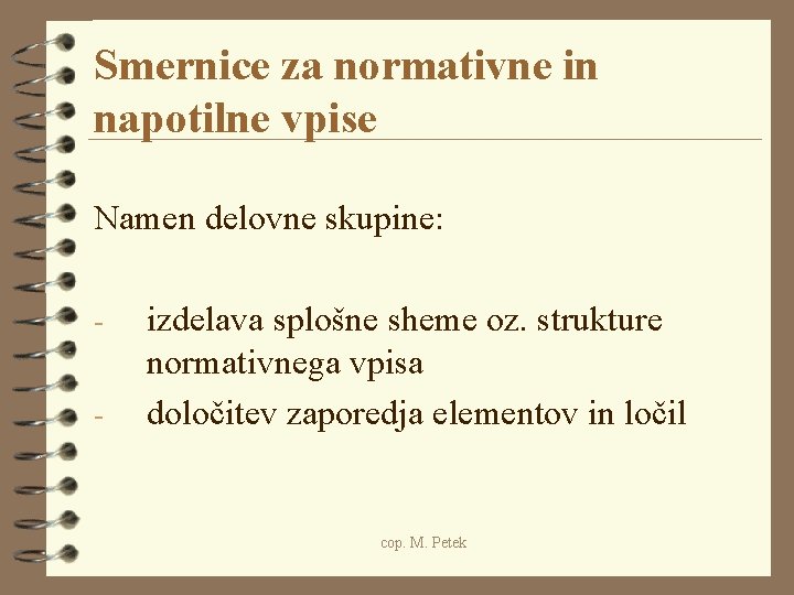 Smernice za normativne in napotilne vpise Namen delovne skupine: - izdelava splošne sheme oz.