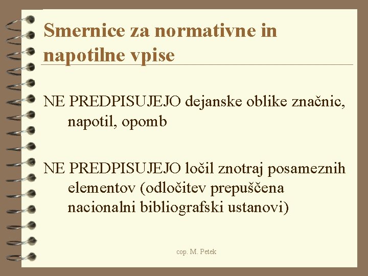 Smernice za normativne in napotilne vpise NE PREDPISUJEJO dejanske oblike značnic, napotil, opomb NE