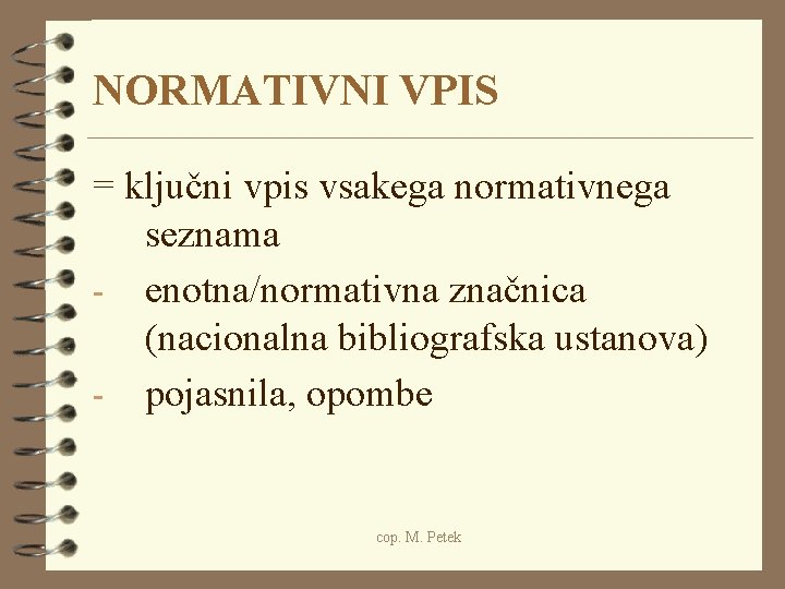 NORMATIVNI VPIS = ključni vpis vsakega normativnega seznama - enotna/normativna značnica (nacionalna bibliografska ustanova)