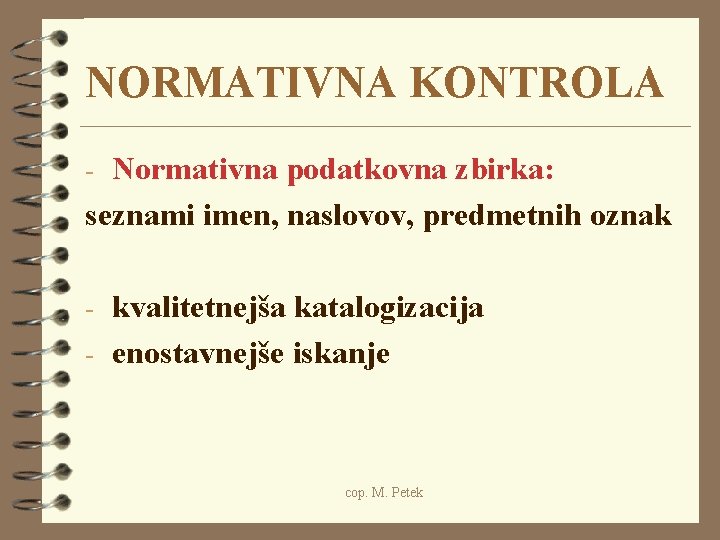 NORMATIVNA KONTROLA - Normativna podatkovna zbirka: seznami imen, naslovov, predmetnih oznak - kvalitetnejša katalogizacija