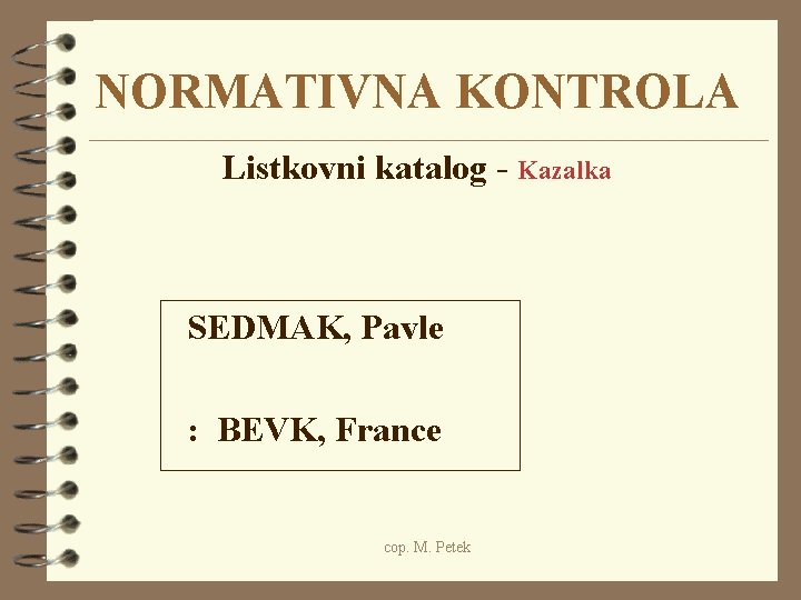 NORMATIVNA KONTROLA Listkovni katalog - Kazalka SEDMAK, Pavle : BEVK, France cop. M. Petek