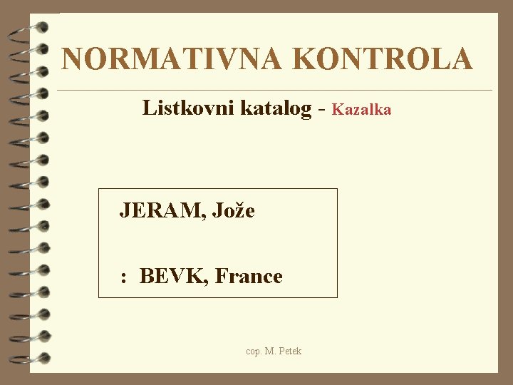 NORMATIVNA KONTROLA Listkovni katalog - Kazalka JERAM, Jože : BEVK, France cop. M. Petek