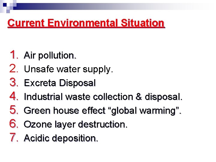 Current Environmental Situation 1. 2. 3. 4. 5. 6. 7. Air pollution. Unsafe water