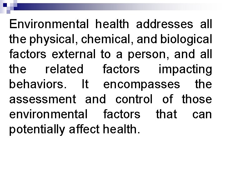 Environmental health addresses all the physical, chemical, and biological factors external to a person,