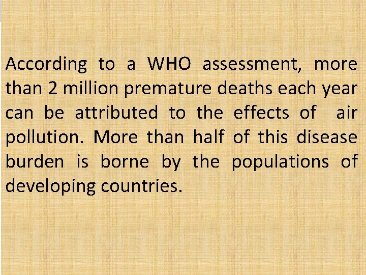 According to a WHO assessment, more than 2 million premature deaths each year can