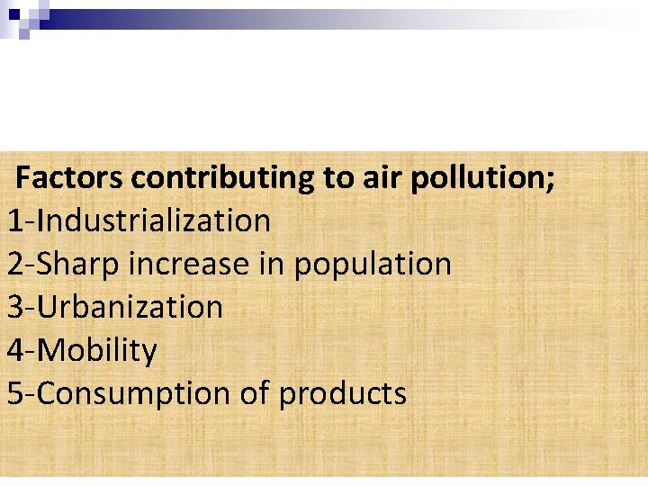  Factors contributing to air pollution; 1 -Industrialization 2 -Sharp increase in population 3