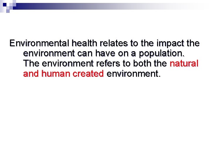 Environmental health relates to the impact the environment can have on a population. The