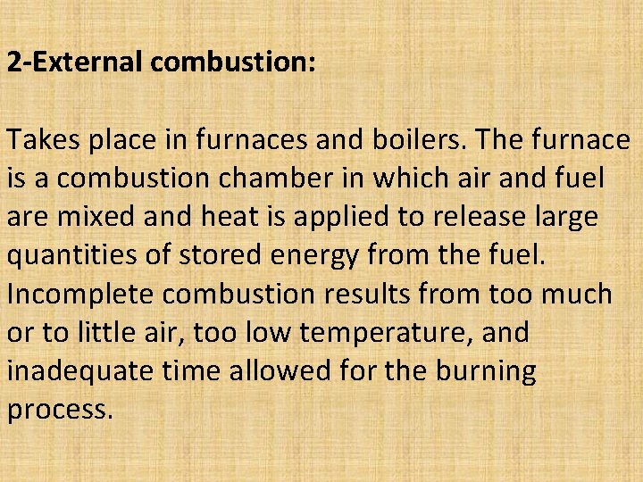 2 -External combustion: Takes place in furnaces and boilers. The furnace is a combustion