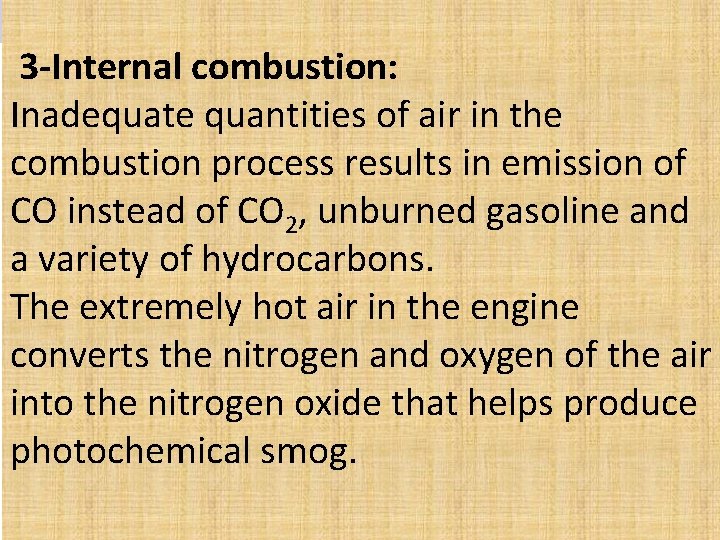  3 -Internal combustion: Inadequate quantities of air in the combustion process results in