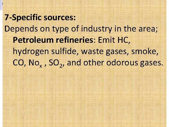 7 -Specific sources: Depends on type of industry in the area; Petroleum refineries: Emit