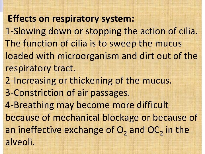  Effects on respiratory system: 1 -Slowing down or stopping the action of cilia.