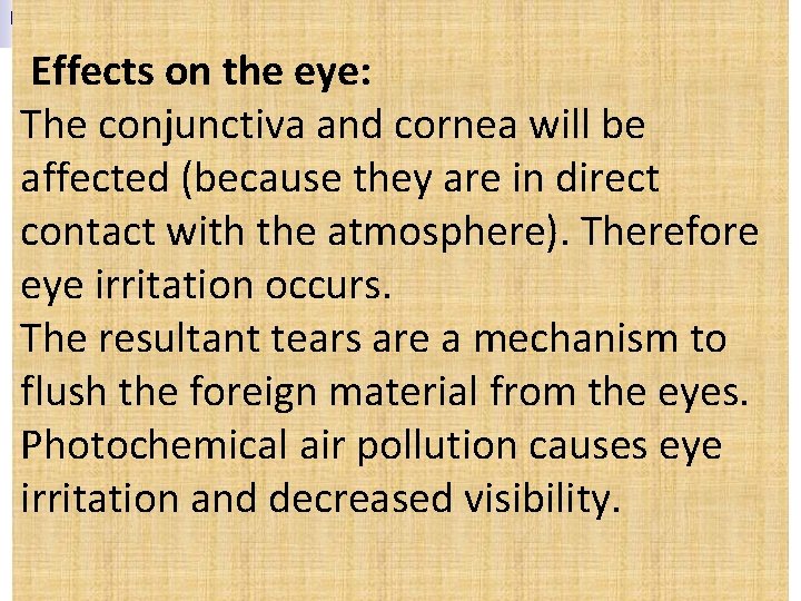  Effects on the eye: The conjunctiva and cornea will be affected (because they