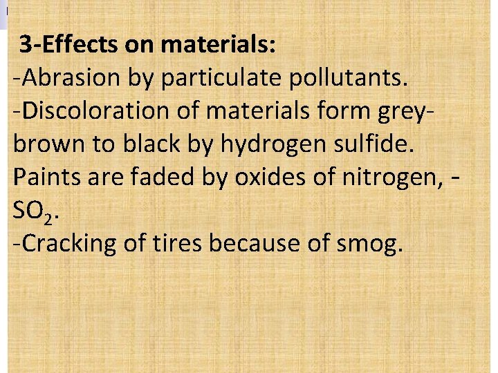  3 -Effects on materials: -Abrasion by particulate pollutants. -Discoloration of materials form greybrown