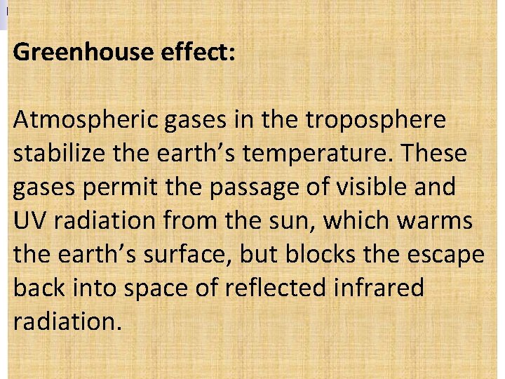 Greenhouse effect: Atmospheric gases in the troposphere stabilize the earth’s temperature. These gases permit