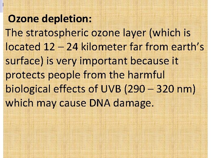  Ozone depletion: The stratospheric ozone layer (which is located 12 – 24 kilometer