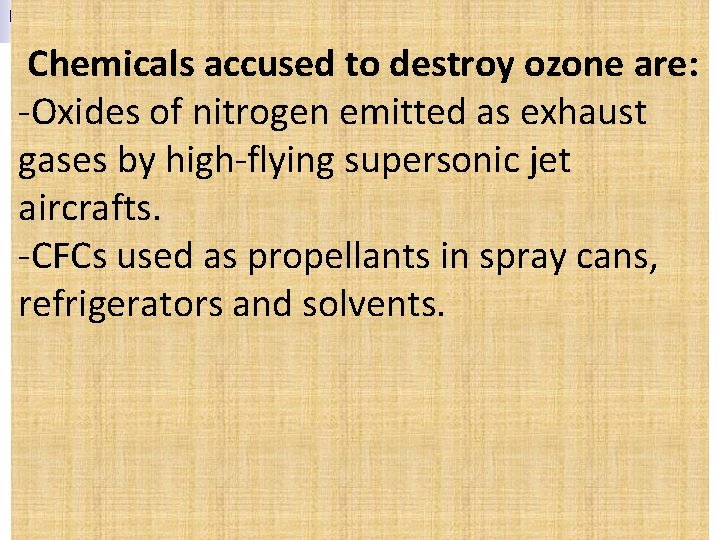  Chemicals accused to destroy ozone are: -Oxides of nitrogen emitted as exhaust gases