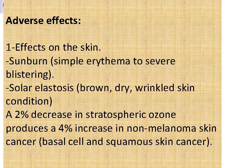 Adverse effects: 1 -Effects on the skin. -Sunburn (simple erythema to severe blistering). -Solar