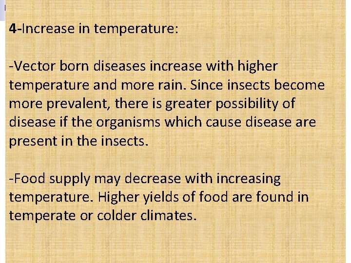4 -Increase in temperature: -Vector born diseases increase with higher temperature and more rain.