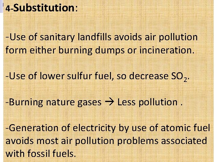 4 -Substitution: -Use of sanitary landfills avoids air pollution form either burning dumps or