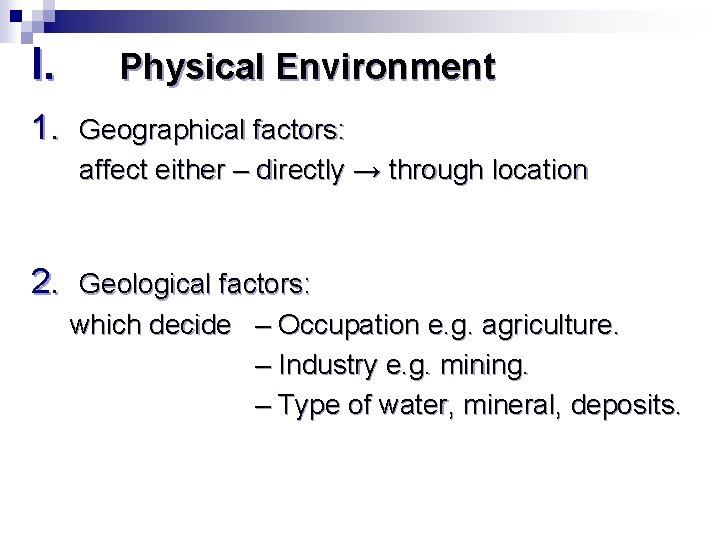 I. Physical Environment 1. Geographical factors: affect either – directly → through location 2.