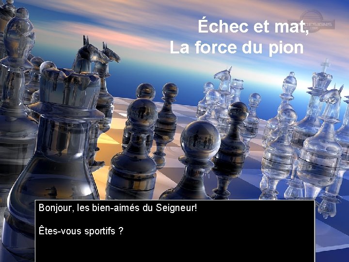 Échec et mat, La force du pion Bonjour, les bien-aimés du Seigneur! Êtes-vous sportifs