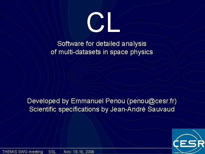 CL Software for detailed analysis of multi-datasets in space physics Developed by Emmanuel Penou